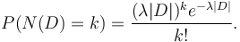  P(N(D)=k)=\frac{(\lambda|D|)^k e^{-\lambda|D|}}{k!} .