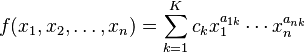 f(x_1, x_2, \dots, x_n) = \sum_{k=1}^K c_k x_1^{a_{1k}} \cdots x_n^{a_{nk}}