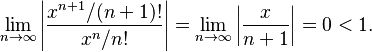 \lim_{n\to\infty} \left|\frac{x^{n+1}/(n+1)!}{x^n/n!}\right|
   = \lim_{n\to\infty} \left|\frac{x}{n+1}\right|
   = 0 < 1 \mbox{.}