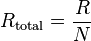 {R_\mathrm{total}} = \frac{R}{N}