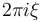 2\pi i\xi