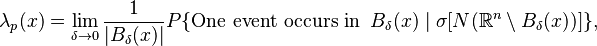 
\lambda_p(x)=\lim_{\delta \to 0}\frac{1}{|B_\delta (x)|}{P}\{\text{One event occurs in } \,B_\delta(x)\mid \sigma[N(\mathbb{R}^n \setminus B_\delta(x))] \} ,
