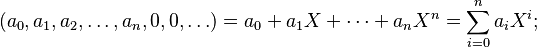 (a_0, a_1, a_2, \ldots, a_n, 0, 0, \ldots) = a_0 + a_1 X + \cdots + a_n X^n = \sum_{i=0}^n a_i X^i;