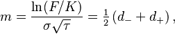 m = \frac{\ln(F/K)}{\sigma\sqrt{\tau}} = \tfrac{1}{2}\left(d_- + d_+\right),