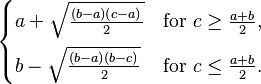 
  \begin{cases}
    a+\sqrt{\frac{(b-a)(c-a)}{2}} & \text{for } c \ge \frac{a+b}{2}, \\[6pt]
    b-\sqrt{\frac{(b-a)(b-c)}{2}} & \text{for } c \le \frac{a+b}{2}.
  \end{cases}
              