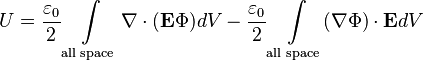  U = \frac{\varepsilon_0}{2}\int \limits_{\text{all space}} \mathbf{\nabla}\cdot(\mathbf{E}\Phi) dV - \frac{\varepsilon_0}{2}\int \limits_{\text{all space}} (\mathbf{\nabla}\Phi)\cdot\mathbf{E} dV