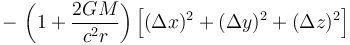 - \, \left( 1 + \frac{2GM}{c^2 r} \right) \left[  (\Delta x)^2 + (\Delta y)^2 + (\Delta z)^2  \right] 