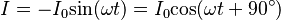  I = - {I_\text{0}}{\sin({\omega t}}) =  {I_\text{0}}{\cos({\omega t} + {90^\circ})}