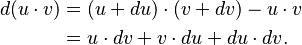 
\begin{align}
d(u\cdot v) & {} = (u + du)\cdot (v + dv) - u\cdot v \\
& {} = u\cdot dv + v\cdot du + du\cdot dv.
\end{align}
