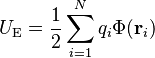 U_\mathrm{E} = \frac{1}{2}\sum_{i=1}^N q_i \Phi(\mathbf{r}_i)