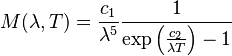 M(\lambda,T) =\frac{c_{1}}{\lambda^5}\frac{1}{\exp\left(\frac{c_2}{{\lambda}T}\right)-1}