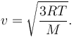  v=\sqrt{\frac{3RT}{M}}.