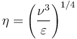 \eta = \left(\frac{\nu^3}{\varepsilon}\right)^{1/4}