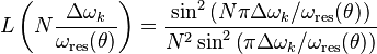 L\left ( N\frac{\Delta \omega_k}{\omega_\text{res}(\theta)} \right )
=\frac{\sin^2\left ( N\pi\Delta \omega_k / \omega_\text{res}(\theta) \right )}{N^2 \sin^2\left ( \pi\Delta \omega_k/\omega_\text{res}(\theta) \right )}