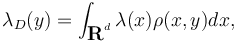  \lambda_D(y)=\int_{\textbf{R}^d} \lambda(x) \rho(x,y) dx, 