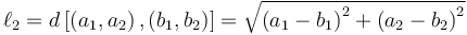 \ell_2 = d\left[\left(a_1, a_2\right), \left(b_1, b_2\right)\right] = \sqrt{\left(a_1 - b_1\right)^2 + \left(a_2 - b_2\right)^2}