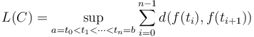 L(C) = \sup_{a=t_0 < t_1 < \cdots < t_n = b} \sum_{i = 0}^{n - 1} d(f(t_i), f(t_{i+1}))