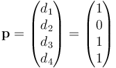 \mathbf{p} = \begin{pmatrix} d_1 \\ d_2 \\ d_3 \\ d_4 \\ \end{pmatrix} = \begin{pmatrix} 1 \\ 0 \\ 1 \\ 1 \end{pmatrix}