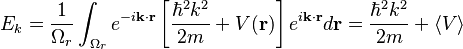 E_k = \frac{1}{\Omega_r}\int_{\Omega_r} e^{-i\bold{k}\cdot\bold{r}}
\left[\frac{\hbar^2k^2}{2 m} + V(\bold{r})\right]
e^{i\bold{k}\cdot\bold{r}}d\bold{r} =\frac{\hbar^2 k^2}{2 m} + \langle V \rangle 