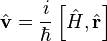 \hat{\mathbf{v}} = \frac{i}{\hbar}\left[\hat{H},\hat{\mathbf{r}}\right]