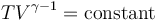  TV^{\gamma - 1} = \operatorname{constant} 