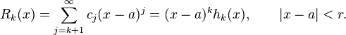  R_k(x) = \sum_{j=k+1}^\infty c_j(x-a)^j = (x-a)^k h_k(x), \qquad |x-a|<r. 