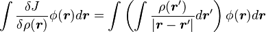  \int \frac{\delta J}{\delta\rho(\boldsymbol{r})} \phi(\boldsymbol{r})d\boldsymbol{r} = \int \left ( \int \frac {\rho(\boldsymbol{r}') }{\vert \boldsymbol{r}-\boldsymbol{r}' \vert} d\boldsymbol{r}' \right )  \phi(\boldsymbol{r}) d\boldsymbol{r}  