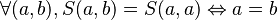 \forall (a,b), S (a,b) = S (a,a) \Leftrightarrow a=b