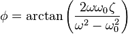  \phi = \arctan\left(\frac{2\omega \omega_0\zeta}{\omega^2-\omega_0^2 }\right)