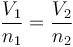 \frac{V_1}{n_1}=\frac{V_2}{n_2}    \,