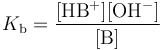 The base association constant K b equals the concentration of the protonated form H B +, times the concentration of the hydroxyl anion O H minus, all divided by the concentration of the base B.