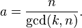  a = \frac{n}{\gcd(k,n)}.