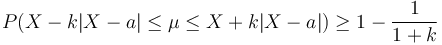  P( X - k | X - a | \le \mu \le X + k | X - a |) \ge 1 - \frac{ 1 }{ 1 + k } 