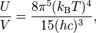 {U\over V} = \frac{8\pi^5(k_\mathrm{B}T)^4}{15 (hc)^3},