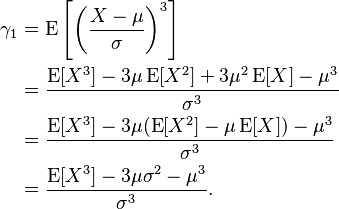 
\begin{align}
    \gamma_1
     &= \operatorname{E}\left[\left(\frac{X-\mu}{\sigma}\right)^3 \right] \\
     & = \frac{\operatorname{E}[X^3] - 3\mu\operatorname E[X^2] + 3\mu^2\operatorname E[X] - \mu^3}{\sigma^3}\\
     &= \frac{\operatorname{E}[X^3] - 3\mu(\operatorname E[X^2] -\mu\operatorname E[X]) - \mu^3}{\sigma^3}\\
     &= \frac{\operatorname{E}[X^3] - 3\mu\sigma^2 - \mu^3}{\sigma^3}.
\end{align}
  