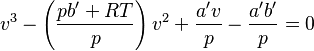 
v^3 - \left ( \frac{pb^\prime + RT}{p}\right )v^2 + \frac{a^\prime v}{p} - \frac{a^\prime b^\prime}{p} = 0
