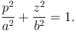  \frac{p^2}{a^2} + \frac{z^2}{b^2} =1 .