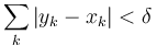 \sum_{k} \left| y_k - x_k \right| < \delta