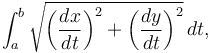 \int_a^b \sqrt{\bigg(\frac{dx}{dt}\bigg)^2+\bigg(\frac{dy}{dt}\bigg)^2}\,dt,