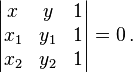 
\begin{vmatrix}
x&y&1\\
x_1&y_1&1\\
x_2&y_2&1
\end{vmatrix}
=0\,.