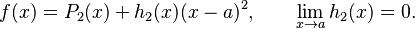 f(x) = P_2(x) + h_2(x)(x-a)^2, \qquad \lim_{x\to a}h_2(x)=0.