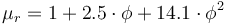 \mu_r = 1 + 2.5 \cdot \phi + 14.1 \cdot \phi^2