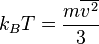 k_B T  =   {m\overline{v^2}\over 3} 