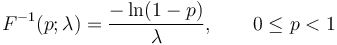 F^{-1}(p;\lambda) = \frac{-\ln(1-p)}{\lambda},\qquad 0 \le p < 1