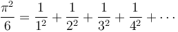  \frac{\pi^2}{6} = \frac{1}{1^2} + \frac{1}{2^2} + \frac{1}{3^2} + \frac{1}{4^2} + \cdots