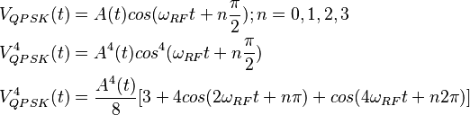 \begin{align}
V_{QPSK}(t) &{}= A(t) cos(\omega_{RF}t + n\frac{\pi}{2}); n = 0,1,2,3 \\
V^4_{QPSK}(t) &{}= A^4(t) cos^4(\omega_{RF}t + n\frac{\pi}{2}) \\
V^4_{QPSK}(t) &{}= \frac{A^4(t)}{8}[3 + 4cos(2\omega_{RF}t + n{\pi}) + cos(4\omega_{RF}t + n2\pi)]
\end{align}