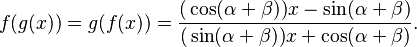  f\big(g(x)\big) = g\big(f(x)\big)
= \frac{\big(\cos(\alpha+\beta)\big)x - \sin(\alpha+\beta)}{\big(\sin(\alpha+\beta)\big)x + \cos(\alpha+\beta)}. 