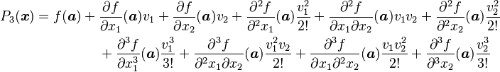 \begin{align}
P_3(\boldsymbol{x}) = f ( \boldsymbol{a} ) + {} &\frac{\partial f}{\partial x_1}( \boldsymbol{a} ) v_1 + \frac{\partial f}{\partial x_2}( \boldsymbol{a} ) v_2 + \frac{\partial^2 f}{\partial^2 x_1}( \boldsymbol{a} ) \frac {v_1^2}{2!} +  \frac{\partial^2 f}{\partial x_1 \partial x_2}( \boldsymbol{a} ) v_1 v_2 + \frac{\partial^2 f}{\partial^2 x_2}( \boldsymbol{a} ) \frac{v_2^2}{2!}  \\
& + \frac{\partial^3 f}{\partial x_1^3}( \boldsymbol{a} ) \frac{v_1^3}{3!} + \frac{\partial^3 f}{\partial^2 x_1 \partial x_2}( \boldsymbol{a} ) \frac{v_1^2 v_2}{2!} + \frac{\partial^3 f}{\partial x_1 \partial^2 x_2}( \boldsymbol{a} ) \frac{v_1 v_2^2}{2!} + \frac{\partial^3 f}{\partial^3 x_2}( \boldsymbol{a} ) \frac{v_2^3}{3!}
\end{align}