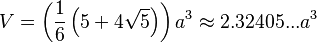 V=\left(\frac{1}{6}\left(5+4\sqrt{5}\right)\right)a^3\approx2.32405...a^3