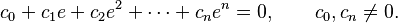 c_{0}+c_{1}e+c_{2}e^{2}+\cdots+c_{n}e^{n}=0, \qquad c_0, c_n \neq 0.